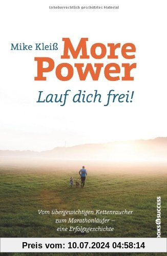 More Power. Lauf dich frei!: Vom übergewichtigen Kettenraucher zum Marathonläufer - eine Erfolgsgeschichte